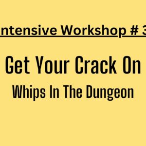 Intensive Workshop #3 - Get Your Crack On: Whips in the Dungeon (Whip Intensive)