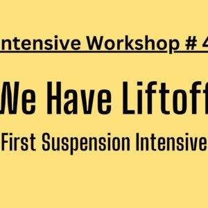 Intensive Workshop #4 - We Have Liftoff: First Suspension Intensive