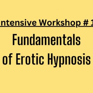 Intensive Workshop #1 - Fundamentals of Erotic Hypnosis
